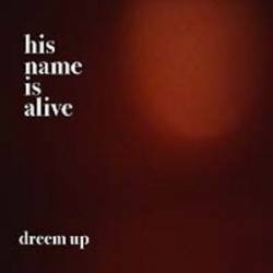 His Name Is Alive : Dreem Up
